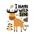 I have wild side. Cartoon moose, hand drawing lettering, decor elements. Forest.